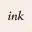 INK